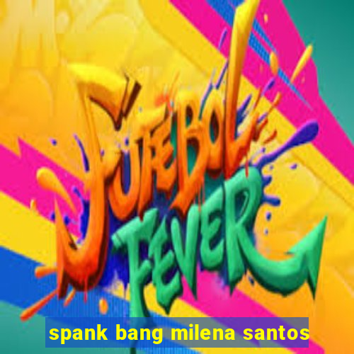 spank bang milena santos